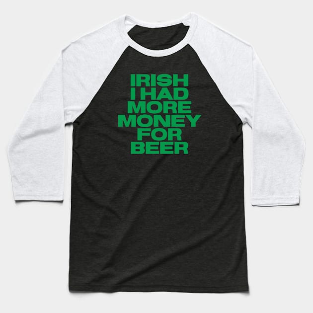 Irish Humor - I Had More Money For Beer Baseball T-Shirt by Eire